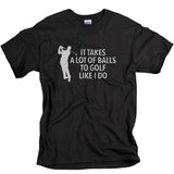 "IT TAKES A LOT OF BALLS" T-Shirt